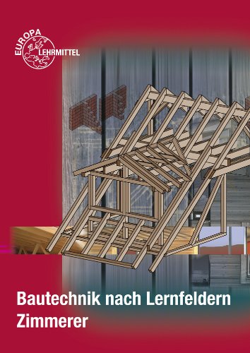  - Bautechnik nach Lernfeldern für Zimmerer