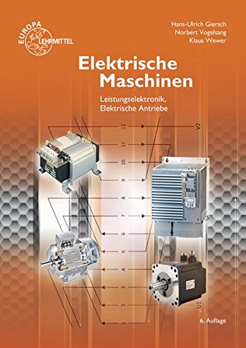  - Elektrische Maschinen: Leistungselektronik, Elektrische Antriebe