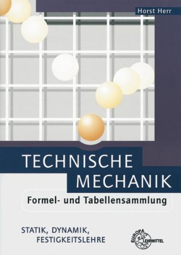 - Technische Mechanik. Formel- und Tabellensammlung: Statik. Dynamik. Festigkeitslehre