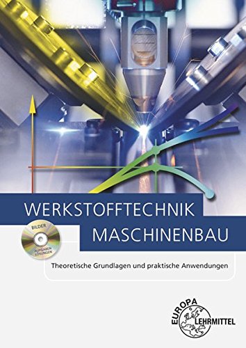  - Werkstofftechnik Maschinenbau: Theoretische Grundlagen und praktische Anwendungen