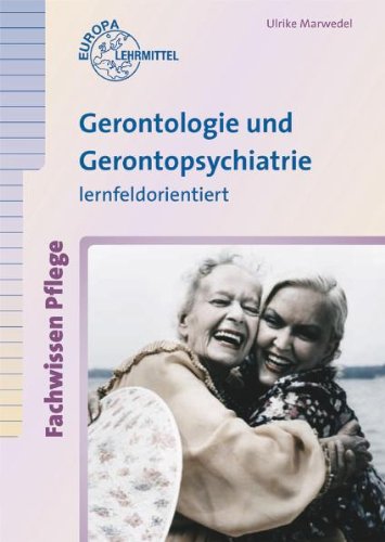 - Gerontologie und Gerontopsychiatrie. Lernfeldorientiert: Fachwissen Pflege