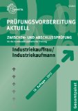  - Sicher zur Industriekauffrau / zum Industriekaufmann: Der gesamte Prüfungsstoff in einem Buch