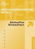  - Sicher zur Bürokauffrau / zum Bürokaufmann: Der gesamte Prüfungsstoff in einem Buch