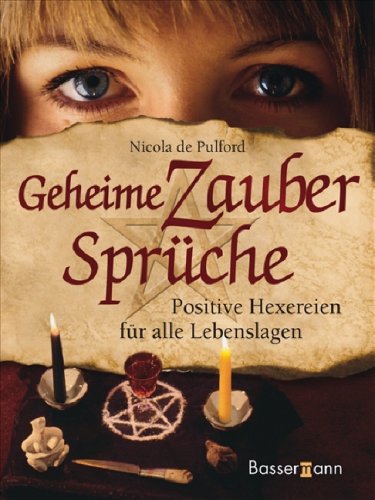 - Geheime Zaubersprüche: Positive Hexereien für alle Lebenslagen