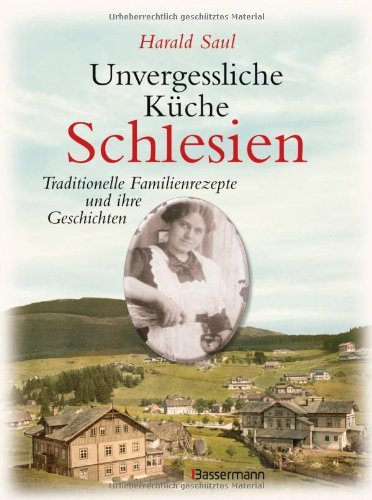 - Unvergessliche Küche Schlesien: Traditionelle Familienrezepte und ihre Geschichten