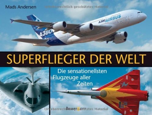 Andersen, Mads - Superflieger der Welt: Die sensationellsten Flugzeuge aller Zeiten