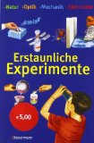  - 111 neue spannende Experimente für Kinder: faszinierend, verblüffend, völlig ungefährlich