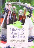 - Ansatz-Schnäpse: Liköre, Schnäpse und Kräuterweine selbstgemacht