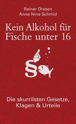 - Kein Alkohol für Fische unter 16: Die skurrilsten Gesetze, Klagen & Urteile