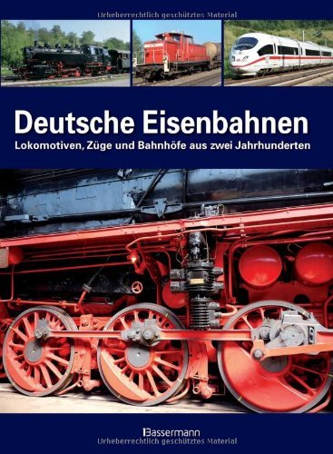  - Deutsche Eisenbahnen: Lokomotiven, Züge und Bahnhöfe aus zwei Jahrhunderten
