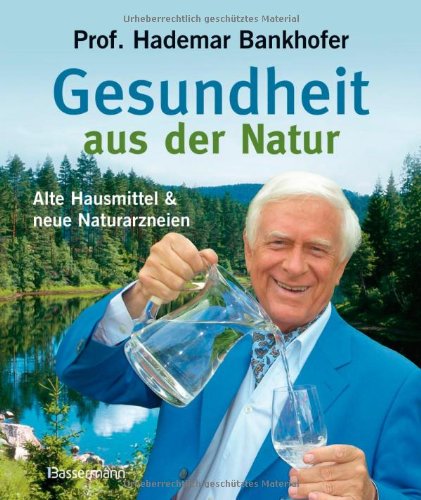 - Gesundheit aus der Natur: Alte Hausmittel und neue Naturarzneien