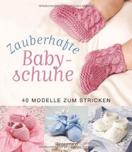 - Zauberhafte Babyschuhe: 40 Modelle zum Stricken