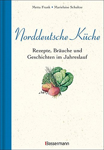  - Norddeutsche Küche: Rezepte, Bräuche und Geschichten im Jahreslauf