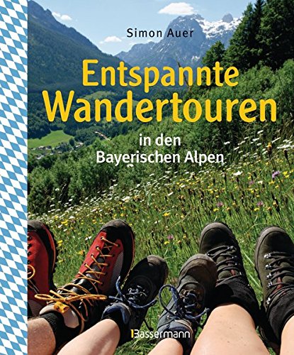  - Entspannte Wandertouren in den Bayerischen Alpen: 50 wirklich leichte Bergtouren zwischen Königssee und Neuschwanstein für Spätaufsteher, Familien, Einsteiger und Senioren