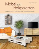  - Möbel bauen aus Paletten: Angesagte Designer zeigen ihre besten Ideen.