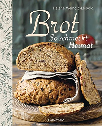  - Brot - So schmeckt Heimat: Die besten Brotback-Rezepte