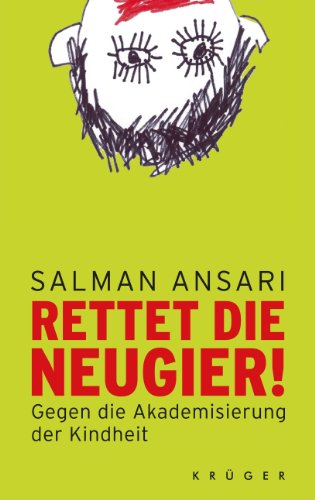  - Rettet die Neugier!: Gegen die Akademisierung der Kindheit