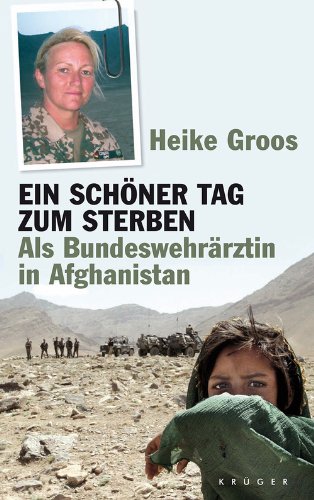 - Ein schöner Tag zum Sterben: Als Bundeswehrärztin in Afghanistan
