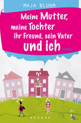 - Meine Mutter, meine Tochter, ihr Freund, sein Vater und ich: Roman