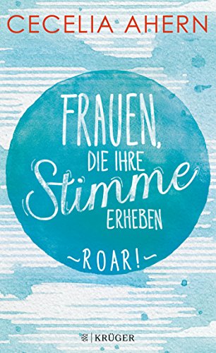 Ahern, Cecilia - Frauen, die ihre Stimme erheben. Roar.: Roman