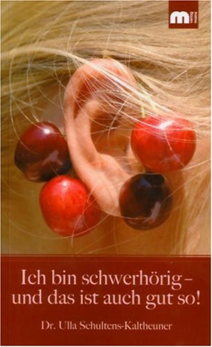  - Ich bin schwerhörig - und das ist auch gut so!