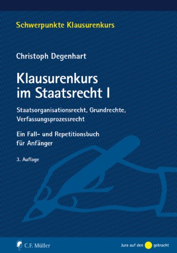 - Klausurenkurs im Staatsrecht I: Ein Fall- und Repetitionsbuch für Anfänger: Staatsorganisationsrecht, Grundrechte, Verfassungsprozessrecht. Ein Fall- ... für Anfänger (Schwerpunkte Klausurenkurs)