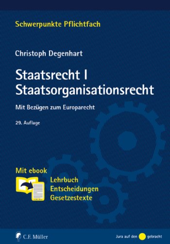 - Staatsrecht I. Staatsorganisationsrecht: Mit Bezügen zum Europarecht. Mit ebook: Lehrbuch, Entscheidungen, Gesetzestexte (Schwerpunkte Pflichtfach)