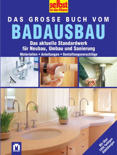 selbst ist der Mann - Das große Buch vom Badausbau: Das aktuelle Standardwerk für Neubau, Umbau und Sanierung