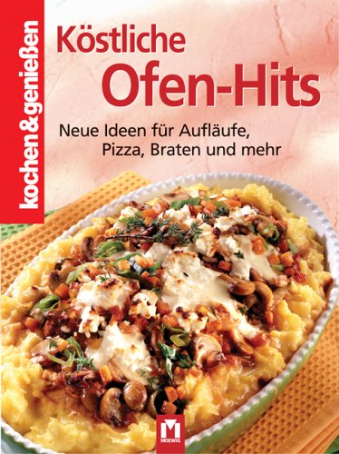- Kochen und genießen. Ofen-Hits: Neue Ideen für Aufläufe, Pizza, Braten und mehr