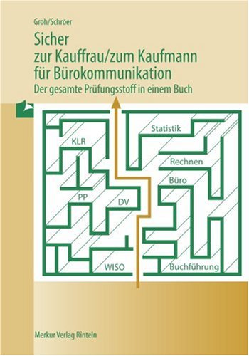  - Sicher zur Kauffrau /zum Kaufmann für Bürokommunikation: Der gesamte Prüfungsstoff in einem Buch