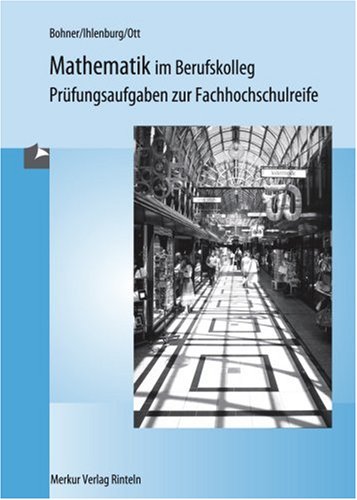 - Mathematik im Berufskolleg , Prüfungsaufgaben zur Fachhochschulreife