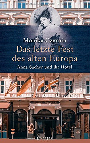  - Das letzte Fest des alten Europa: Anna Sacher und ihr Hotel