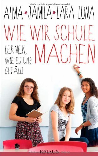 - Wie wir Schule machen: Lernen, wie es uns gefällt