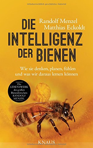 Menzel, Randolf & Eckoldt, Matthias - Die Intelligenz der Bienen: Wie sie denken, planen, fühlen und was wir daraus lernen können