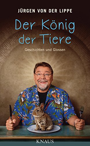 Lippe, Jürgen von der - Der König der Tiere: Geschichten und Glossen