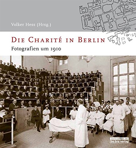 Hess, Volker (Hrsg.) - Die Charité in Berlin: Fotografien um 1910