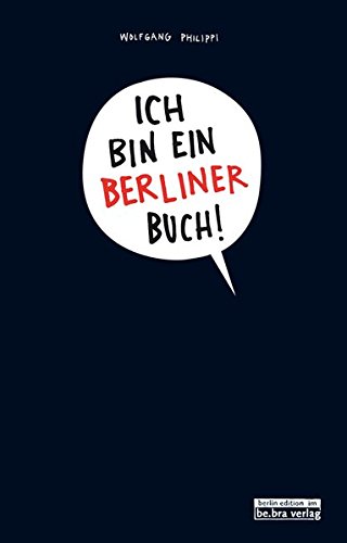 Philippi, Wolfgang - Ich bin ein Berliner Buch!: Das Mitmach-Stadt-entdecken-Kaputtmach-Buch