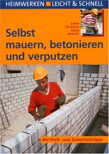  - Selbst mauern, betonieren und verputzen: Heimwerken leicht & schnell