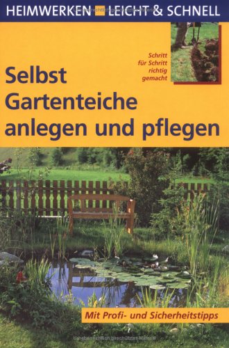  - Selbst Gartenteiche anlegen und pflegen: Mit Profi- und Sicherheitstipps