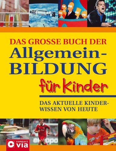 - Das große Buch der Allgemeinbildung für Kinder: Das aktuelle Kinderwissen von heute