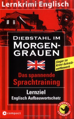  - Diebstahl im Morgengrauen: Englisch Aufbauwortschatz. [Lernkrimi Englisch]