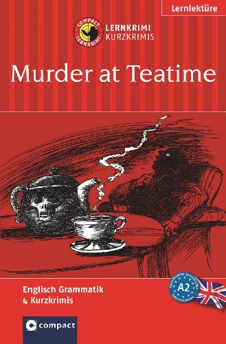 - Murder at Teatime. Compact Lernkrimi. Lernziel Englisch Grammatik - Niveau A2: Lernziel Englisch Grammatik. Konzipiert für geübte Anfänger, ab A2 des Gemeinsamen Europäischen Referenzrahmens