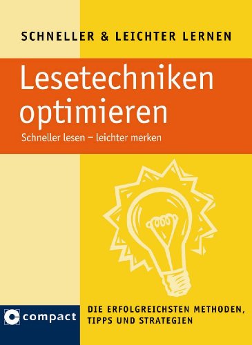  - Lesetechniken optimieren: Schneller lesen - leichter merken. Die erfolgreichsten Methoden, Tipps und Strategien