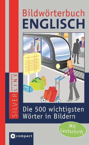 - Bildwörterbuch Englisch: Die 500 wichtigsten Wörter in Bildern zum Lernen und Zeigen. Compact SilverLine: Die 500 wichtigsten Wörter in Bildern zum Lernen und Zeigen. Mit Lautschrift