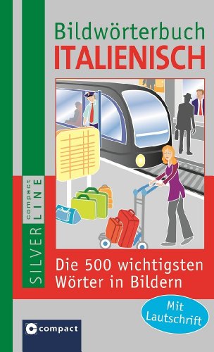  - Compact Bildwörterbuch Italienisch: Die 500 wichtigsten Wörter in Bildern zum Lernen und Zeigen. Mit Lautschrift