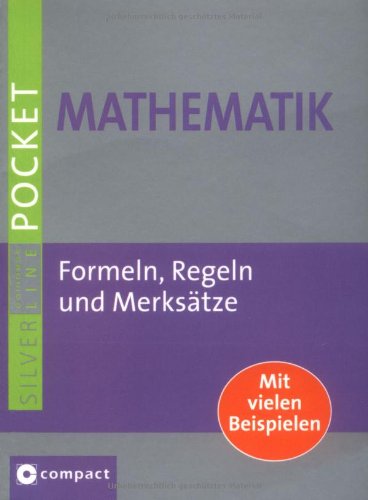 - Mathematik Pocket: Formeln, Regeln und Merksätze. Mit vielen Beispielen im handlichen Pocketformat. Compact SilverLine
