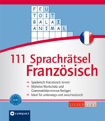  - 111 Sprachrätsel Französisch: Niveau A2 und B1. Compact SilverLine
