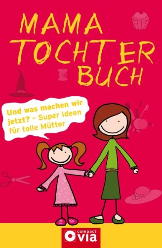 - Mama-Tochter-Buch: Die besten Ideen für die tollste Mama der Welt: Super Ideen für tolle Mütter