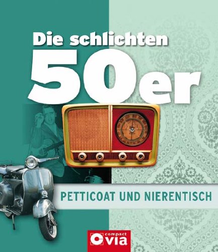  - Die schlichten 50er - Petticoat und Nierentisch: Alles über das Lebensgefühl der fünfziger Jahre