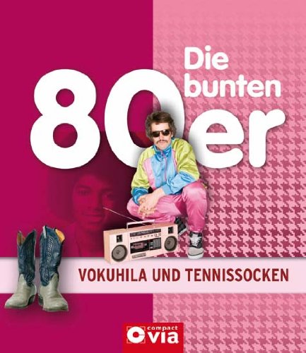  - Die bunten 80er - Vokuhila und Tennissocken: Alles über das Lebensgefühl der achtziger Jahre